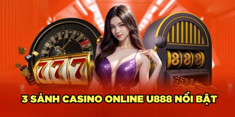 3-sanh-casino-online-u888-noi-bat