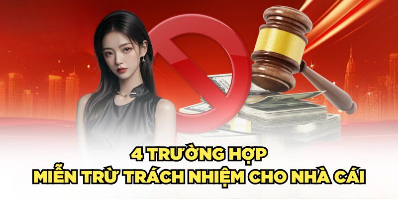 4-truong-hop-mien-tru-trach-nhiem-cho-nha-cai