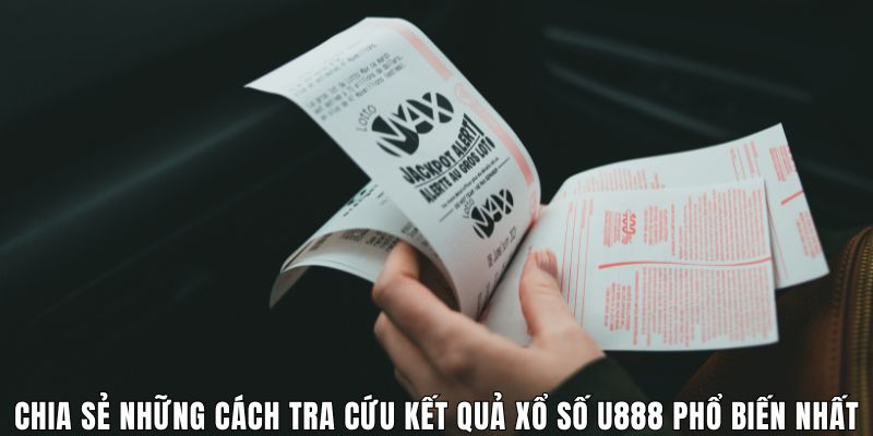 chia-se-nhung-cach-tra-cuu-ket-qua-xo-so-u888-pho-bien-nhat